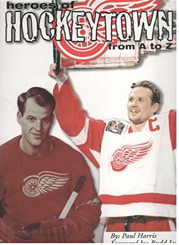 Stock image for HEROES OF HOCKEYTOWN FROM A TO Z for sale by SatelliteBooks