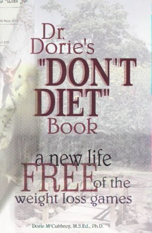 Imagen de archivo de Dr. Dorie's Don't Diet Book : A New Life Free of the Weight Loss Games a la venta por Better World Books