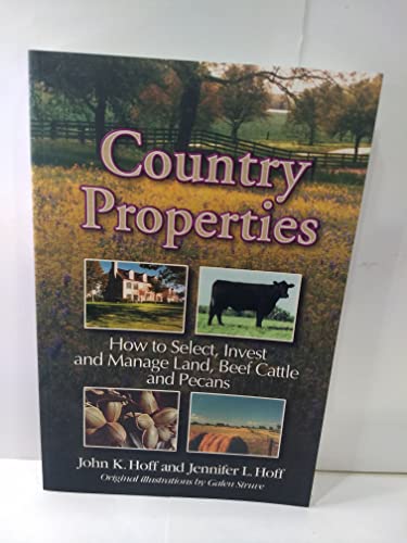 Stock image for Country Properties: How to Select, Invest and Manage Land, Beef Cattle and Pecans for sale by HPB-Ruby