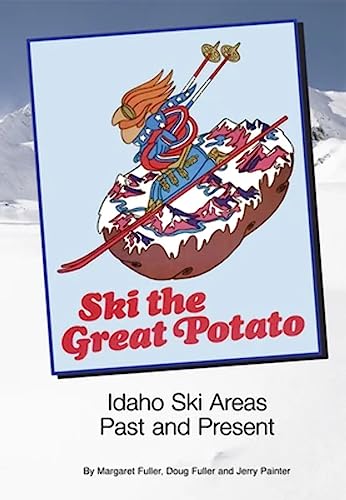 Imagen de archivo de Ski the Great Potato: Idaho Ski Areas Past and Present a la venta por ThriftBooks-Atlanta