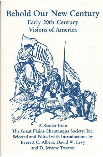 Stock image for Behold Our New Century : Early 20Th Century Visions Of America : A Reader From The Great Plains Chautauqua Society, Inc. for sale by Granada Bookstore,            IOBA