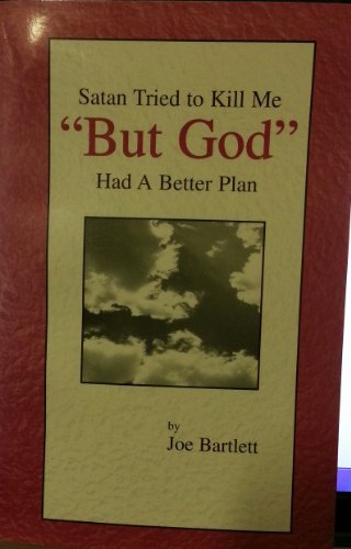 Satan Tried To Kill Me But God Had A Better Plan (9780966431100) by Bartlett