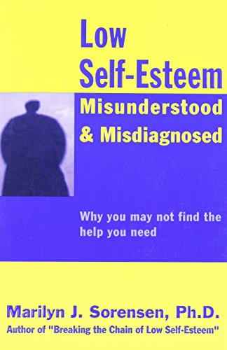 Stock image for Low Self-Esteem Misunderstood Misdiagnosed: Why you may not find the help you need for sale by Goodwill Books