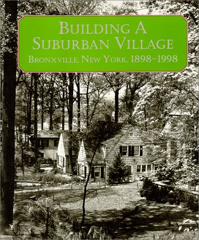 Building a suburban village: Bronxville, New York, 1898-1998