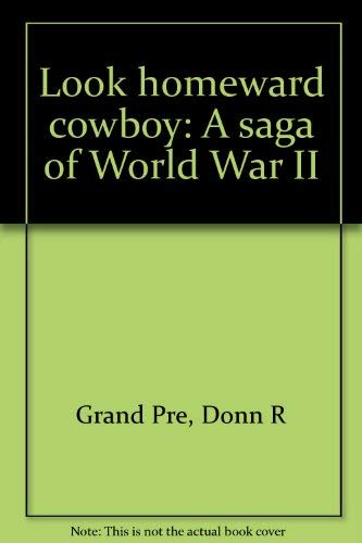 Stock image for Look Homeward Cowboy: A Saga of World War II for sale by Old Army Books