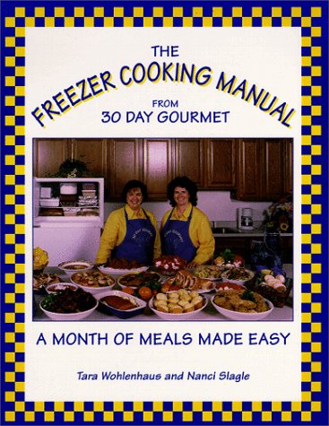 Stock image for The Freezer Cooking Manual from 30 Day Gourmet : A Month of Meals Made Easy for sale by Your Online Bookstore