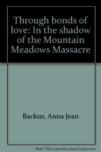 Imagen de archivo de Through bonds of love: In the shadow of the Mountain Meadows Massacre a la venta por Sorefeettwo