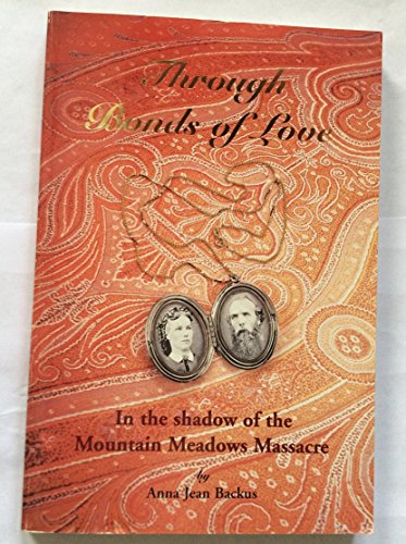 Stock image for Through Bonds of Love: In the Shadow of the Mountain Meadows Massacre for sale by Jenson Books Inc