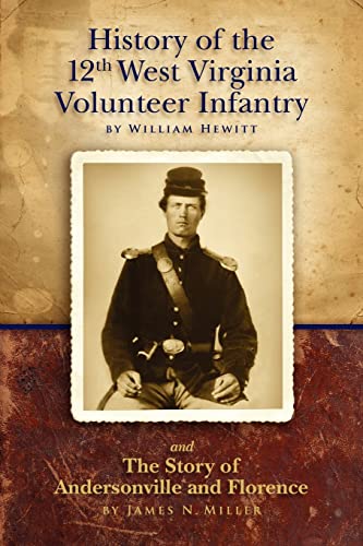 Imagen de archivo de History of the Twelfth West Virginia Volunteer Infantry: and The Story of Andersonville and Florence a la venta por -OnTimeBooks-