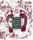 Beispielbild fr To Be Healed by the Earth zum Verkauf von SecondSale