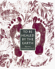 Stock image for To Be Healed by the Earth for sale by SecondSale