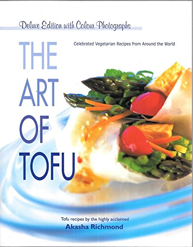 The Art of Tofu: Celebrated Vegetarian Recipes from Around the World (Deluxe Edition with Colour ...