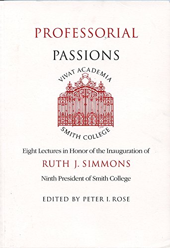 Beispielbild fr Professorial Passions: Eight Lectures in Honor of the Inauguration of Ruth J. Simmons, Ninth President of Smith College zum Verkauf von Theoria Books