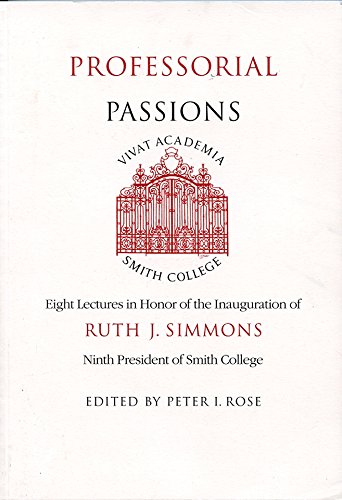 Imagen de archivo de Professorial Passions: Eight Lectures in Honor of the Inauguration of Ruth J. Simmons, Ninth President of Smith College a la venta por Theoria Books