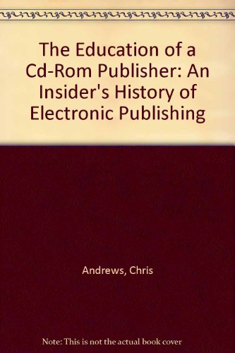 9780966458602: The Education of a Cd-Rom Publisher: An Insider's History of Electronic Publishing