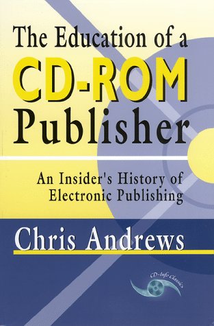Imagen de archivo de The Education of a CD-ROM Publisher: An Insider's History of Electronic Publishing a la venta por ThriftBooks-Atlanta