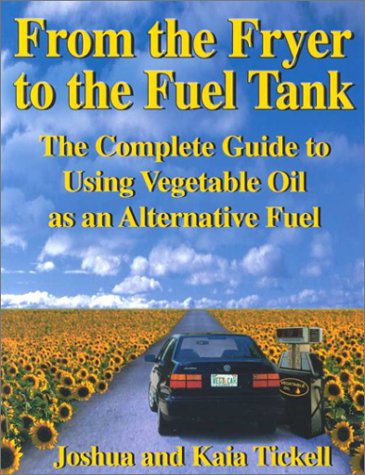 Imagen de archivo de From the Fryer to the Fuel Tank: The Complete Guide to Using Vegetable Oil as an Alternative Fuel a la venta por ThriftBooks-Atlanta