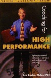 Coaching for High Performance: Eighteen Essential Elements of Personal and Professional Coaching (9780966466607) by Bob Davies.