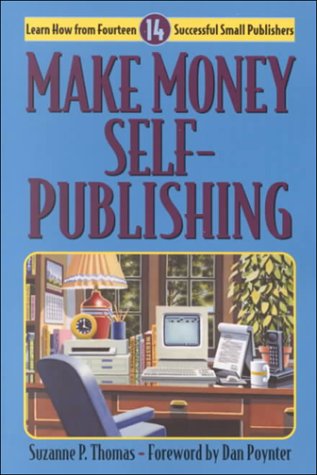 Stock image for Make Money Self-Publishing : Learn How from Fourteen Successful Small Publishers for sale by Better World Books: West