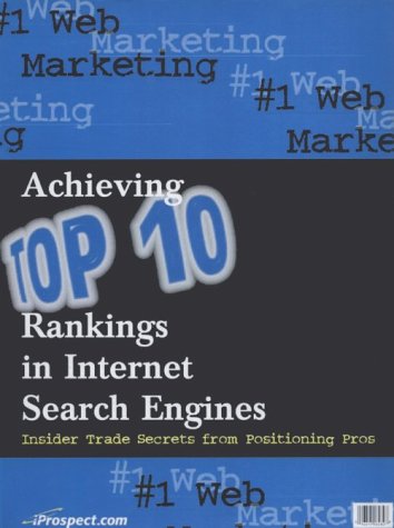 9780966472608: 1 Web Marketing: Achieving Top 10 Rankings in Internet Search Engines: Insider Trade Secrets from Positioning Pros