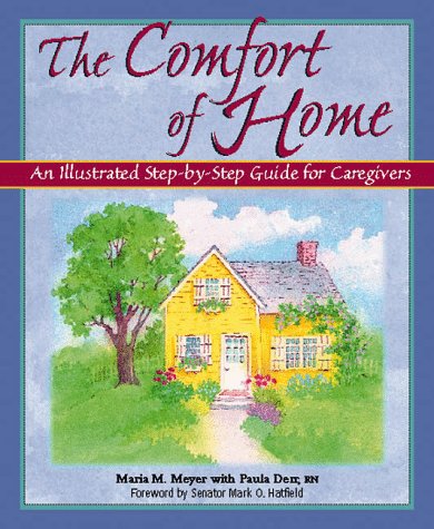 Beispielbild fr The Comfort of Home: An Illustrated Step-by-Step Guide for Caregivers zum Verkauf von More Than Words