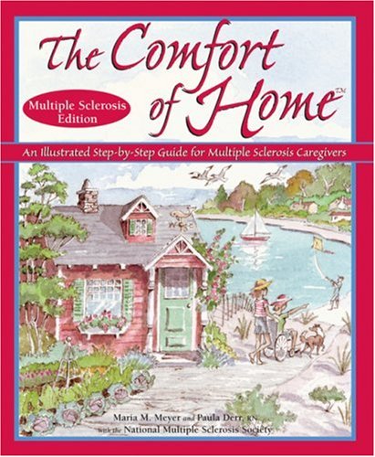 Stock image for The Comfort of Home: An Illustrated Step-By-Step Guide for Multiple Sclerosis Caregivers for sale by ThriftBooks-Dallas