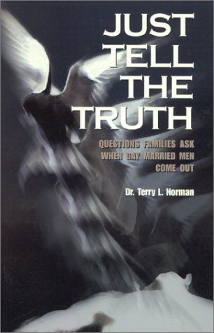 Imagen de archivo de Just Tell the Truth : Questions Families Ask When Gay Married Men Come Out a la venta por Better World Books