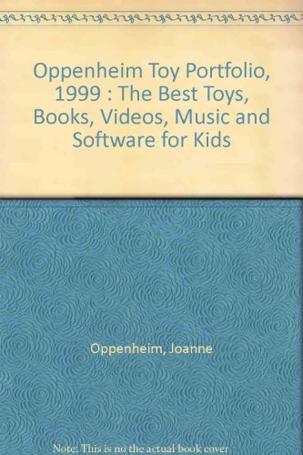 Imagen de archivo de Oppenheim Toy Portfolio, 1999 : The Best Toys, Books, Videos, Music and Software for Kids a la venta por Thomas F. Pesce'