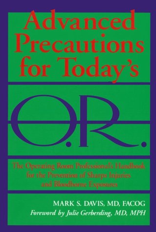 Beispielbild fr Advanced Precautions for Today's O.R.: The Operating Room Professional's Handbook for the Prevention of Sharp Injuries and Bloodborne Exposures zum Verkauf von Wonder Book