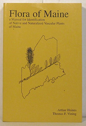 Flora of Maine: A Manual for Identification of Native and Naturalized Plants of Maine Vascular (9780966487404) by Haines, Arthur