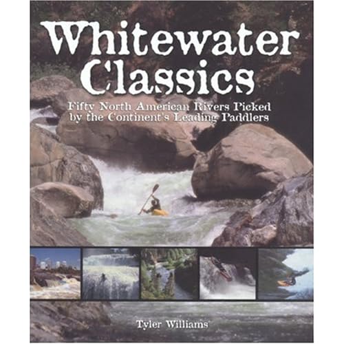 Imagen de archivo de Whitewater Classics: Fifty North American Rivers Picked by the Continent's Leading Paddlers a la venta por Bookmans