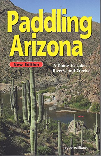 Imagen de archivo de Paddling Arizona: A Guide to Lake, Rivers, and Creeks a la venta por Wizard Books