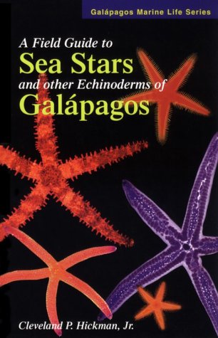 A Field Guide to Sea Stars & Other Echinoderms of Galapagos (Galapagos Marine Life Series) (Gala pagos marine life series) (9780966493207) by Cleveland P. Hickman Jr