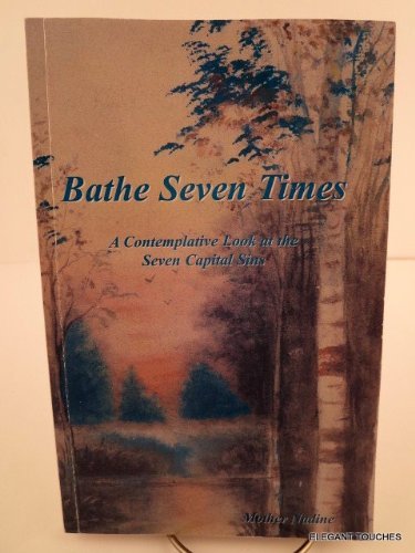 9780966495638: Bathe Seven Times : A Contemplative Look at the Seven Capital Sins by Mother Nadine (2003-08-02)