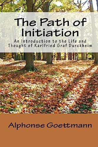 The Path of Initiation: An Introduction to the Life and Thought of Karlfried Graf Durckheim - Goettmann, Alphonse