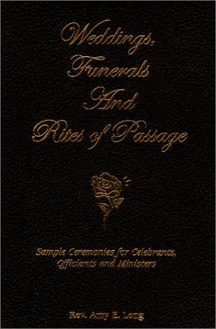 Stock image for Weddings, Funerals and Rites of Passage: Sample Ceremonies For Celebrants, Officiants and Ministers for sale by Inquiring Minds