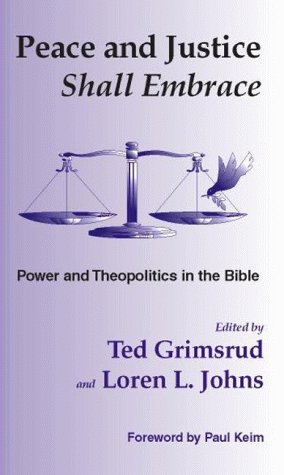Beispielbild fr Peace and Justice Shall Embrace: Power and Theopolitics in the Bible : Essays in Honor of Millard Lind zum Verkauf von Booksavers of Virginia