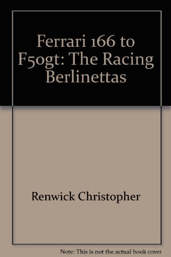 Ferrari 166 to F50gt: The Racing Berlinettas (9780966509441) by Starkey, John; Renwick, Christopher