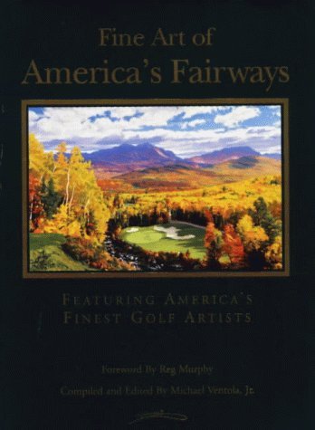 Fine Art of America's Fairways; Featuring Pintings of America's Finest Accessible Golf Courses.