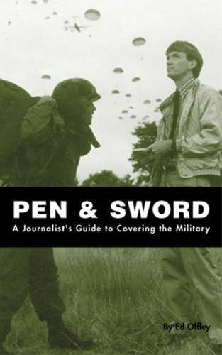 Stock image for Pen & Sword: A Journalist's Guide to Covering the Military for sale by Open Books West Loop