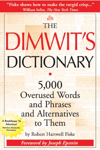 Imagen de archivo de The Dimwit's Dictionary: 5,000 Overused Words and Phrases and Alternatives to Them a la venta por SecondSale