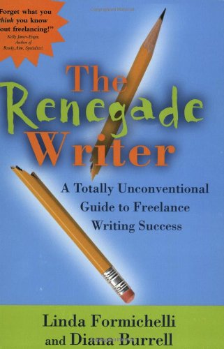 Beispielbild fr The Renegade Writer: A Totally Unconventional Guide to Freelance Writing Success zum Verkauf von SecondSale