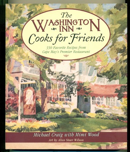 9780966524406: The Washington Inn Cooks for Friends: 350 Favorite Recipes from Cape May's Premier Restaurant