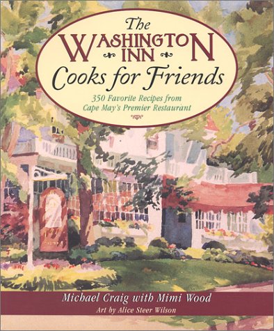 Stock image for The Washington Inn Cooks for Friends: 350 Favorite Recipes from Cape May's Premier Restaurant for sale by Your Online Bookstore