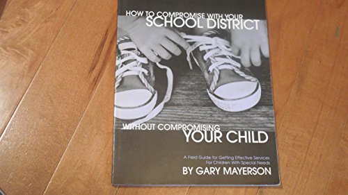 Imagen de archivo de How to Compromise with Your School District Without Compromising Your Child: A Practical Guide for Parents of Children with Developmental Disorders an a la venta por ThriftBooks-Atlanta