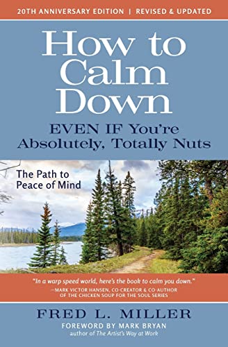 Imagen de archivo de How to Calm Down Even IF Youre Absolutely, Totally Nuts: The Path to Peace of Mind a la venta por HPB Inc.