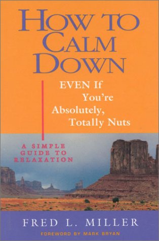 Beispielbild fr How To Calm Down Even If You're Absolutely, Totally Nuts: A Simple Guide To Relaxation zum Verkauf von SecondSale
