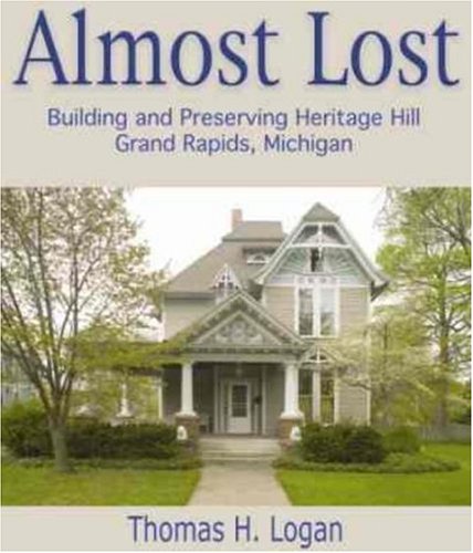 Beispielbild fr Almost Lost : Building and Preserving Heritage Hill, Grand Rapids, Michigan zum Verkauf von Better World Books