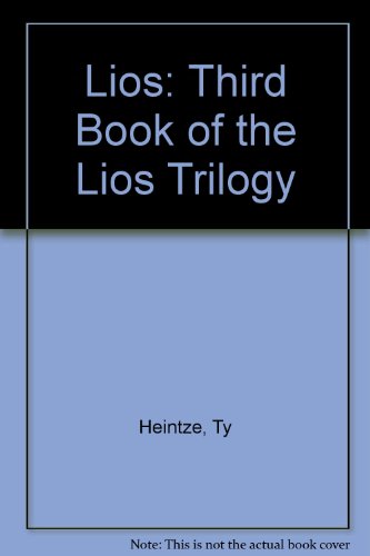 Lios: Third Book of the Lios Trilogy (9780966531701) by Ty Heintze