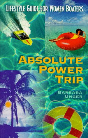 9780966531947: Absolute Power Trip: A Lifestyle for Women Boaters